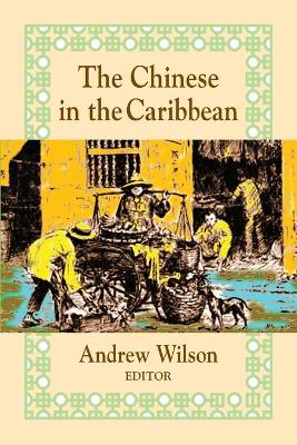 The Chinese in the Caribbean - Wilson, Andrew R (Editor)