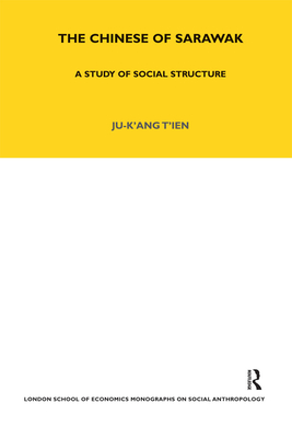 The Chinese of Sarawak: A Study of Social Structure - Tien, Ju-K'Ang