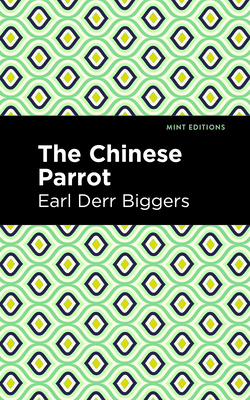 The Chinese Parrot: A Charlie Chan Mystery - Biggers, Earl Derr, and Editions, Mint (Contributions by)