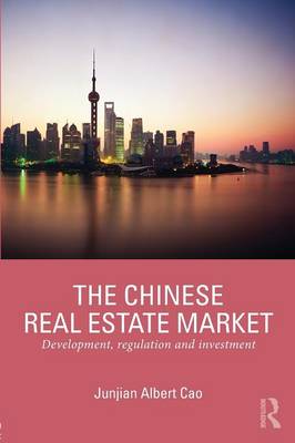 The Chinese Real Estate Market: Development, Regulation and Investment - Cao, Junjian Albert
