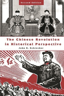 The Chinese Revolution in Historical Perspective: Second Edition - Schrecker, John E