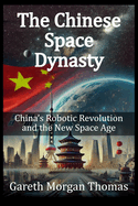 The Chinese Space Dynasty: China's Robotic Revolution and the New Space Age