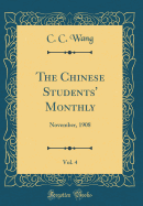 The Chinese Students' Monthly, Vol. 4: November, 1908 (Classic Reprint)