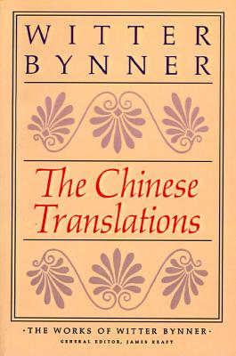 The Chinese Translations - Bynner, Witter, and Kraft, James (Editor)