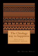 The Chiology way to happiness: Ancient common sense.