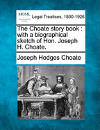 The Choate Story Book: With a Biographical Sketch of Hon. Joseph H. Choate. - Choate, Joseph Hodges