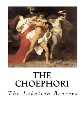 The Choephori: The Libation Bearers - Morshead, E D a (Translated by), and Aeschylus