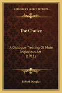 The Choice: A Dialogue Treating of Mute Inglorious Art (1911)
