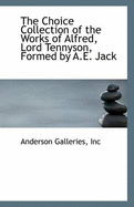 The Choice Collection of the Works of Alfred, Lord Tennyson, Formed by A.E. Jack
