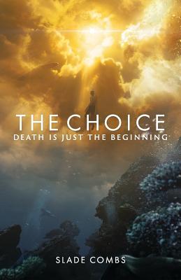 The Choice: Death Is Just the Beginning - Combs, Slade, and Coleman, Jesse (Editor)