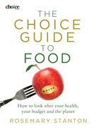 The Choice Guide to Food: How to Look After Your Health, Your Budget and the Planet