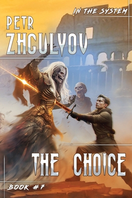 The Choice (In the System Book #7): LitRPG Series - Zhgulyov, Petr