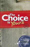 The Choice Is Yours: The 7 Habits Activity Guide for Teens - Covey, Sean