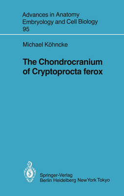 The Chondrocranium of Cryptoprocta Ferox - Khncke, Michael