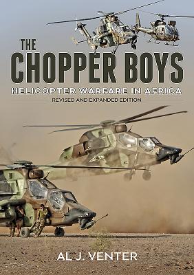 The Chopper Boys: Helicopter Warfare in Africa (Revised and Expanded Edition) - Venter, Al J.