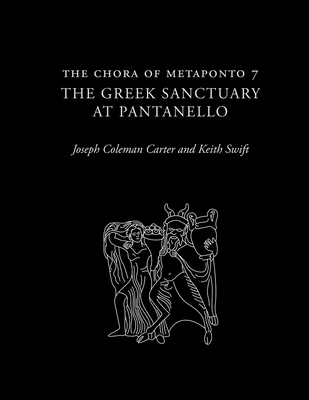 The Chora of Metaponto 7: The Greek Sanctuary at Pantanello - Carter, Joseph Coleman, and Swift, Keith