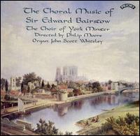 The Choral Music of Sir Edward Bairstow - Ben Firth; John Scott Whiteley (organ); Roderick Neal; Simon Nieminski (organ); Timothy Sessions;...