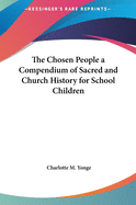 The Chosen People a Compendium of Sacred and Church History for School Children