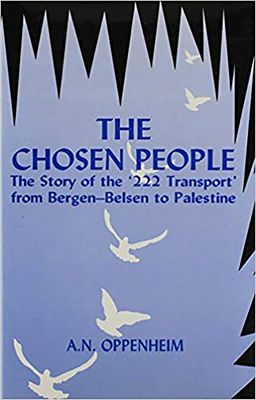 The Chosen People: The Story of the '222 Transport' from Bergen-Belse - Oppenheim, A N