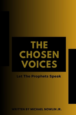 The Chosen Voices: Let The Prophets Speak - Nowlin, Michael, Jr.