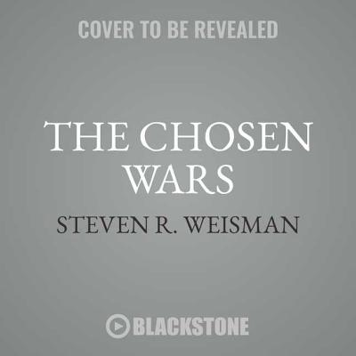 The Chosen Wars: How Judaism Became an American Religion - Weisman, Steven R, and Gardner, Grover (Read by)