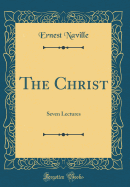 The Christ: Seven Lectures (Classic Reprint)