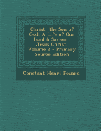 The Christ, the Son of God: A Life of Our Lord and Saviour Jesus Christ Volume 2