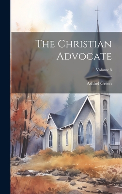 The Christian Advocate; Volume 8 - Green, Ashbel