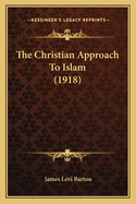 The Christian Approach To Islam (1918)