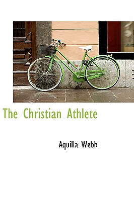 The Christian Athlete - Webb, Aquilla