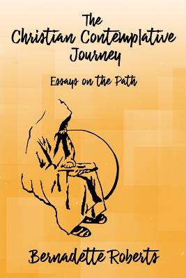 The Christian Contemplative Journey: Essays on the Path - Roberts, Bernadette