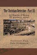 The Christian Detective - Part III: A Charlie O'Brien PI mystery novel