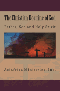 The Christian Doctrine of God: Father, Son and Holy Spirit