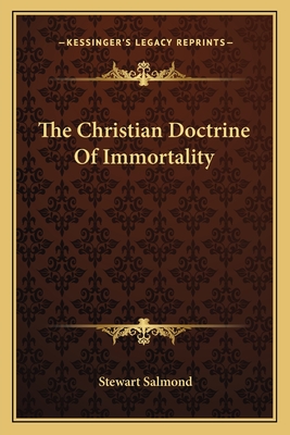 The Christian Doctrine Of Immortality - Salmond, Stewart