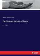 The Christian Doctrine of Prayer: An Essay