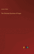 The Christian Doctrine of Prayer