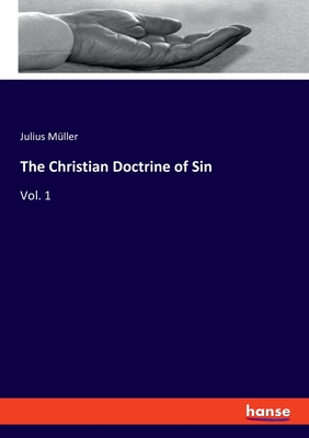 The Christian Doctrine of Sin: Vol. 1 - M?ller, Julius