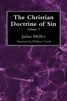 The Christian Doctrine of Sin, Volume 2 - Mller, Julius, and Urwick, William (Translated by)