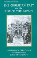 The Christian East and the Rise of the Papacy: The Church 1071-1453