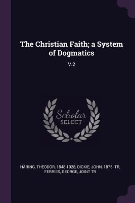 The Christian Faith; a System of Dogmatics: V.2 - Hring, Theodor, and Dickie, John, and Ferries, George
