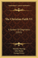 The Christian Faith V1: A System of Dogmatics (1915)