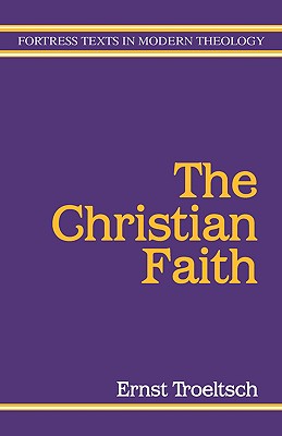 The Christian Faith - Troeltsch, Ernst