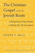 The Christian Gospel and Its Jewish Roots: A Redaction-Critical Study of Mark 2:21-22 in Context