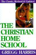 The Christian Home School - Harris, Greg, and Harris, Gregg