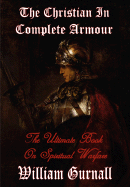 The Christian in Complete Armour (Complete & Unabridged) - The Ultimate Book on Spiritual Warfare