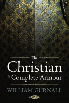 The Christian in Complete Armour - Gurnall, William