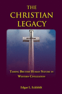 The Christian Legacy: Taming Brutish Human Nature in Western Civilization