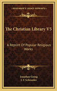 The Christian Library V5: A Reprint of Popular Religious Works