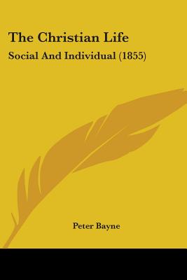 The Christian Life: Social And Individual (1855) - Bayne, Peter