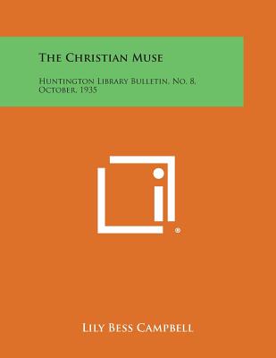 The Christian Muse: Huntington Library Bulletin, No. 8, October, 1935 - Campbell, Lily Bess